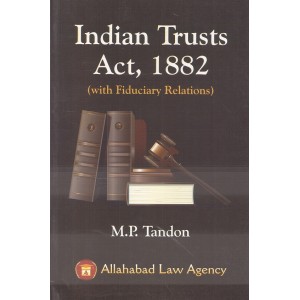 Allahabad Law Agency's Indian Trust Act, 1882 (with Fiduciary Relations) by M. P. Tondon
